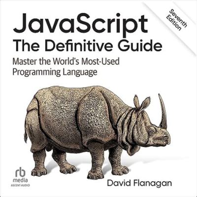  JavaScript: The Definitive Guide - การเดินทางเข้าสู่จักรวาลของการเขียนโปรแกรมที่ไร้ขีดจำกัด!