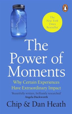  The Power of Moments:  Why Certain Experiences Have Extraordinary Impact -  orchestration of impactful memories and crafting experiences for lasting impressions